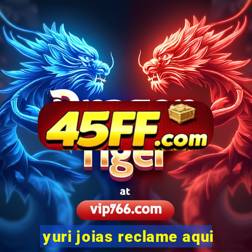 yuri joias reclame aqui